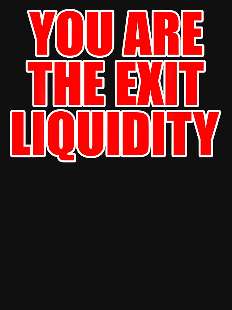 You Are the Exit Liquidity – Funny Crypto Trading Meme Design by URGlden T-Shirts, Hoodie, Sweatshirt (Image 3)