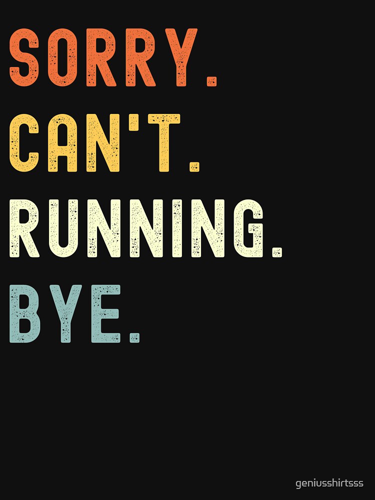 Sorry Can't Running Bye Funny Running Saying by geniusshirtsss T-Shirts, Hoodie, Sweatshirt | BlankRebels.com (Image 3)