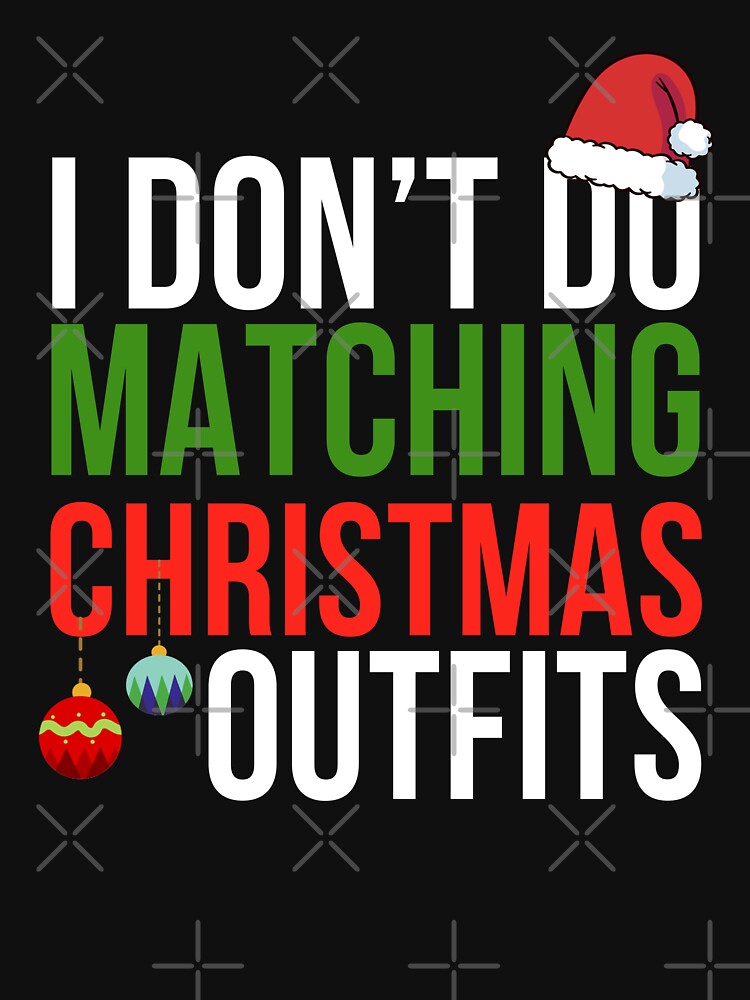 I Don't Do Matching Christmas, But I Do, Family Christmas Holiday by Torionrad T-Shirts, Hoodie, Sweatshirt (Image 3)