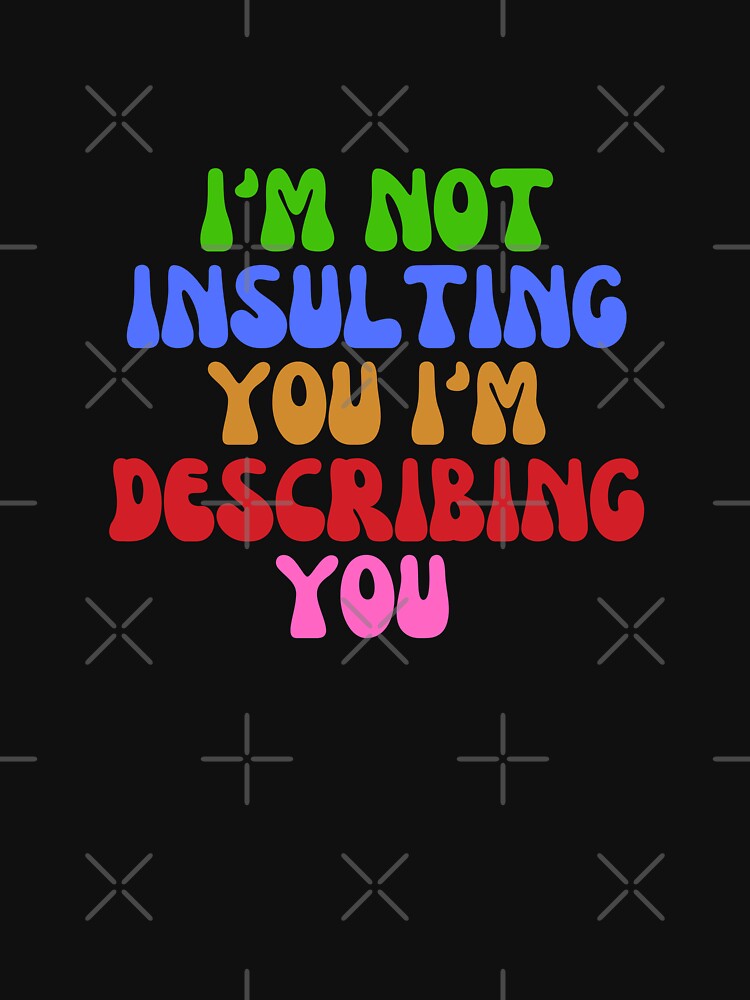 i'm not insulting you i'm describing you by AngelArtss T-Shirts, Hoodie, Sweatshirt | BlankRebels.com (Image 3)