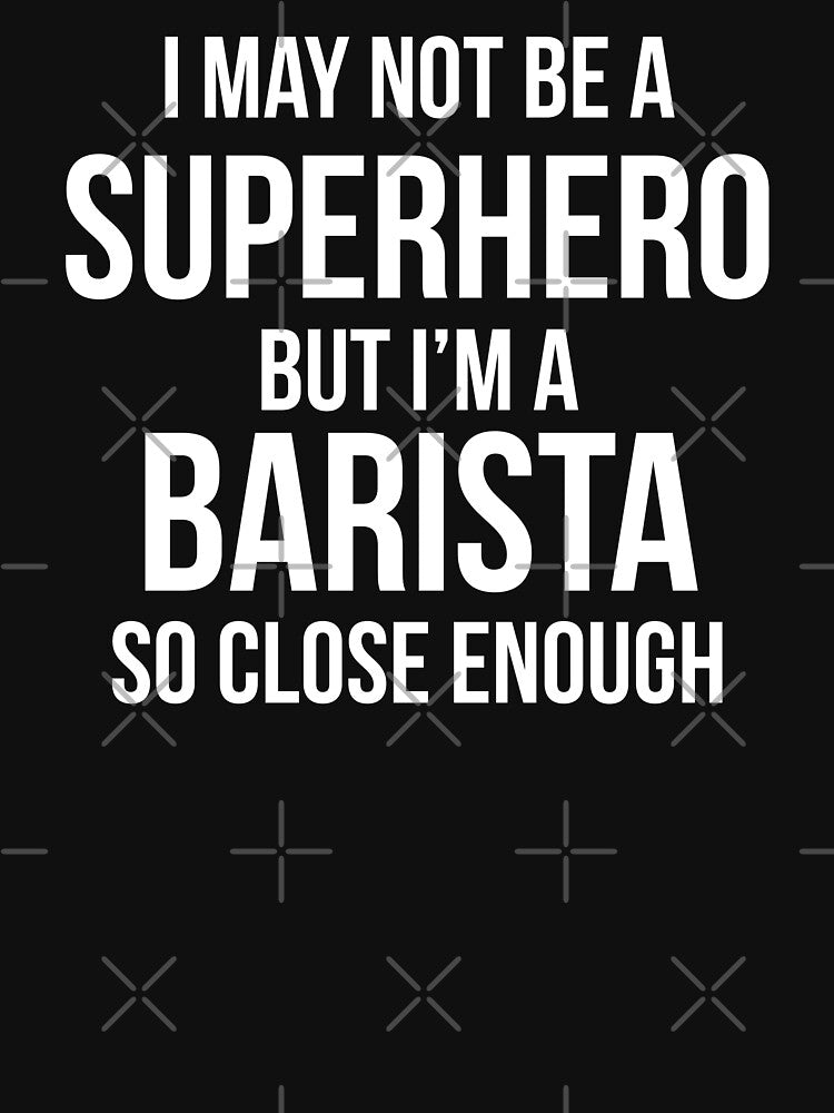 I May Not Be A Superhero But I'm A Barista - Funny Barista by BellaVille T-Shirts, Hoodie, Sweatshirt (Image 3)