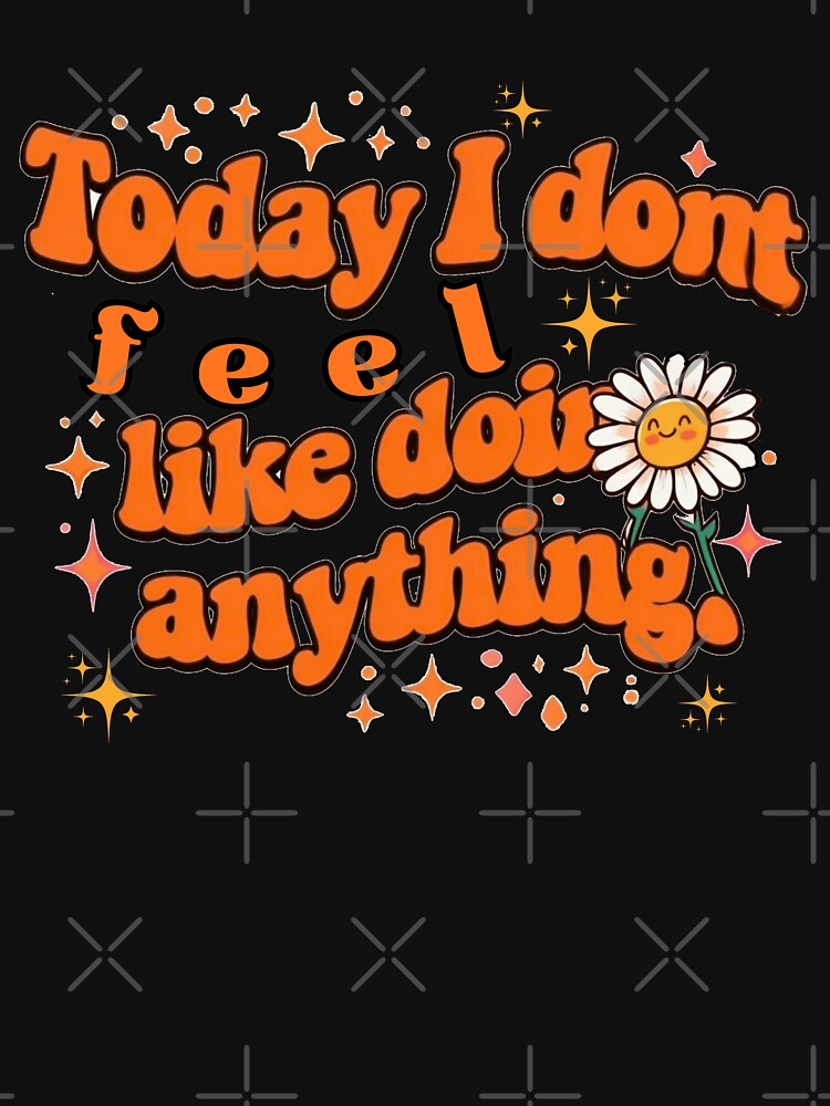 Today I don't feel like doing anything by Stefrait-7