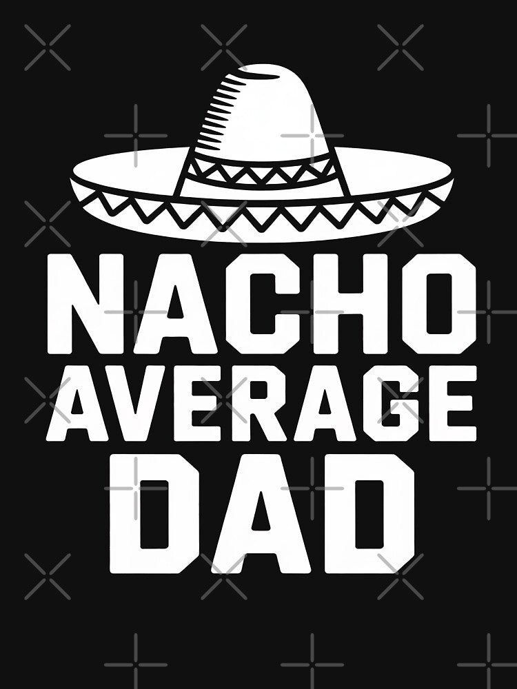 Nacho Average Dad by August4Laughs25 T-Shirts, Hoodie, Sweatshirt | BlankRebels.com (Image 3)
