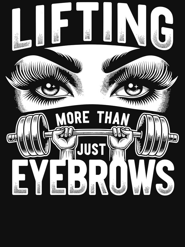 Lifting More Than Just Eyebrows Female Fitness T-Shirts, Hoodie, Sweatshirt