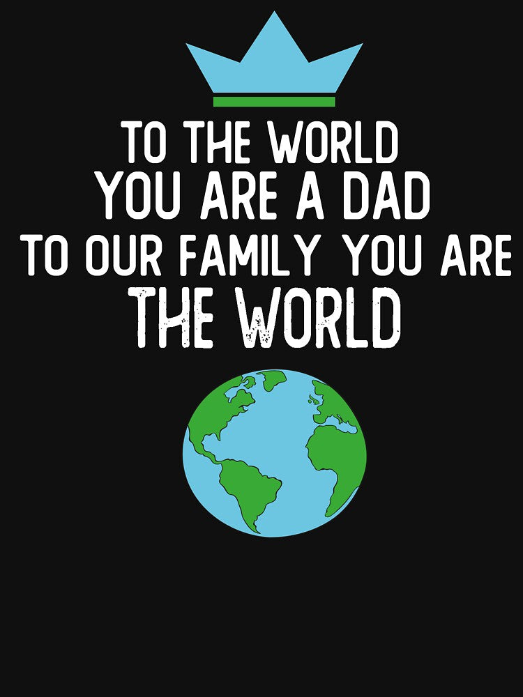 FATHERS DAY GIFTS TO THE WORLD YOU ARE A DAD TO OUR FAMILY YOU ARE THE WORLD by alaechamlal T-Shirts, Hoodie,... (Image 3)