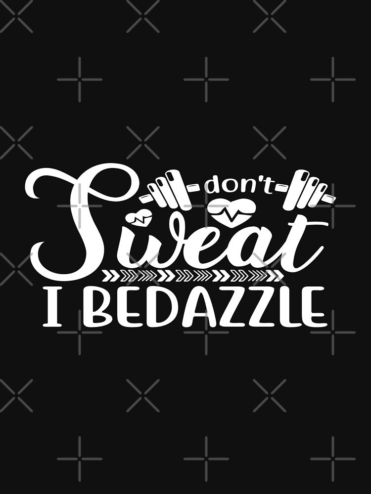 Don'T Sweat I Bedazzle T-Shirts, Hoodie, Sweatshirt