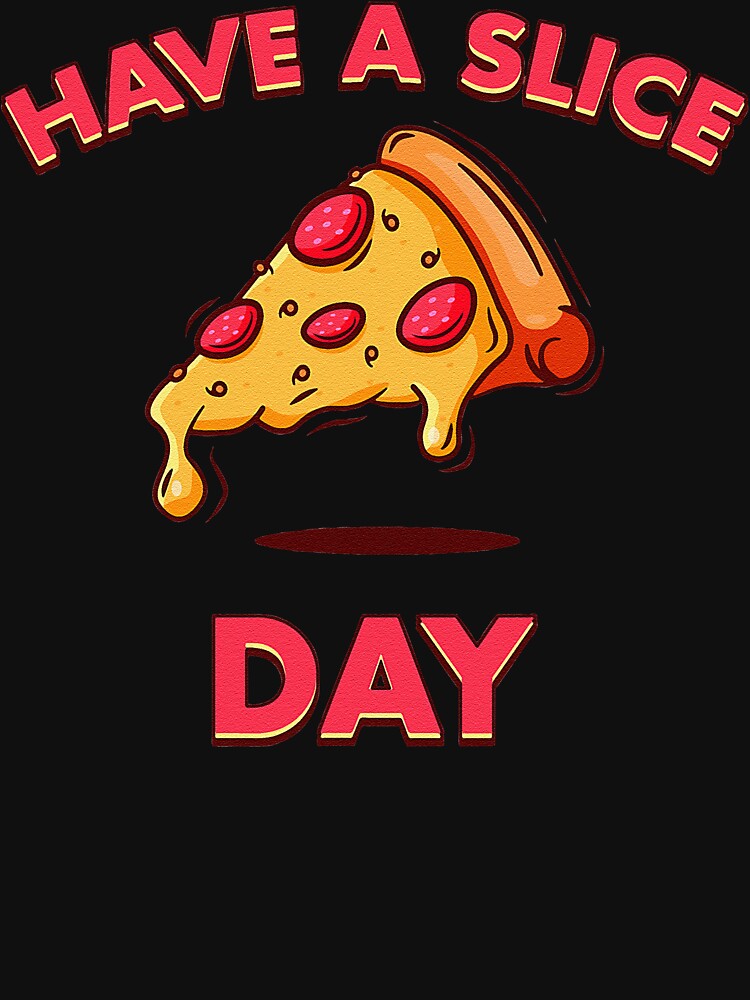 Pizza Have A Slice Day Funny Pizza Foodie by angleajess T-Shirts, Hoodie, Sweatshirt | BlankRebels.com (Image 3)