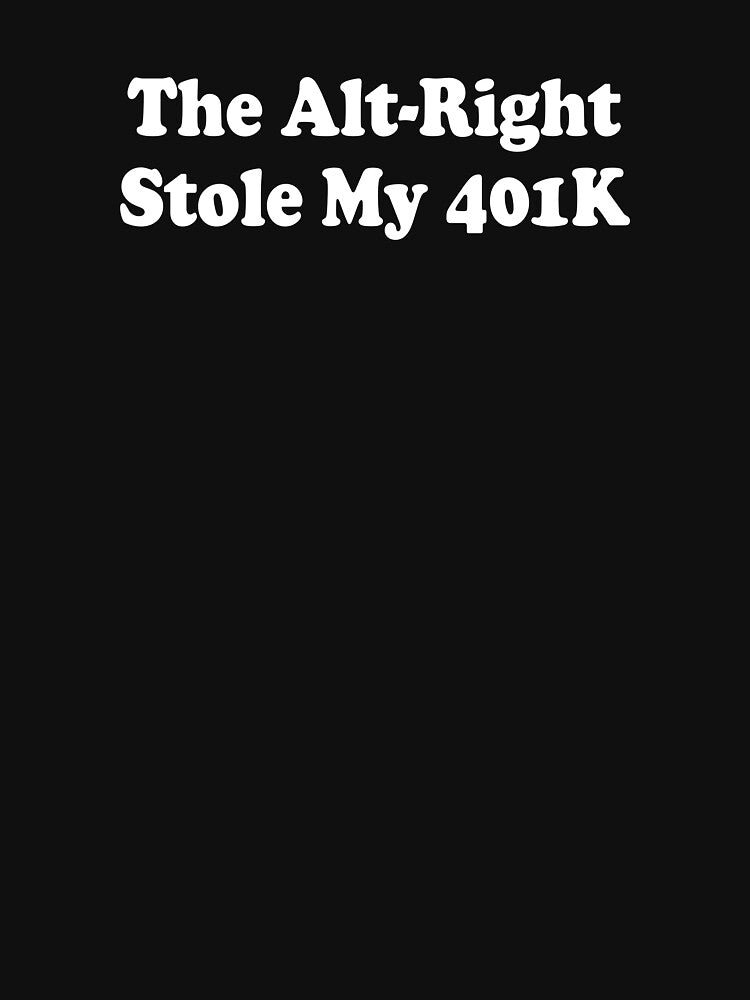 The Alt Right Stole My 401K Funny T-Shirts Anti Trump Stock Market Insider Trading Manipulation Humorous Tees... (Image 3)