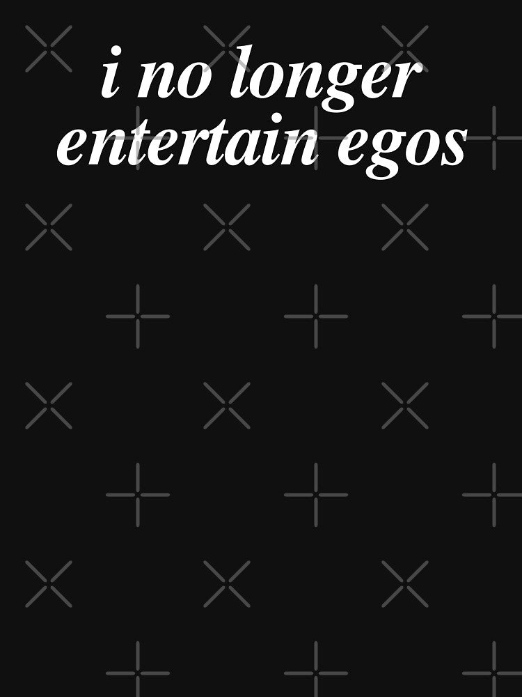 I No Longer Entertain Egos by CrimsonSociety T-Shirts, Hoodie, Sweatshirt | BlankRebels.com (Image 3)