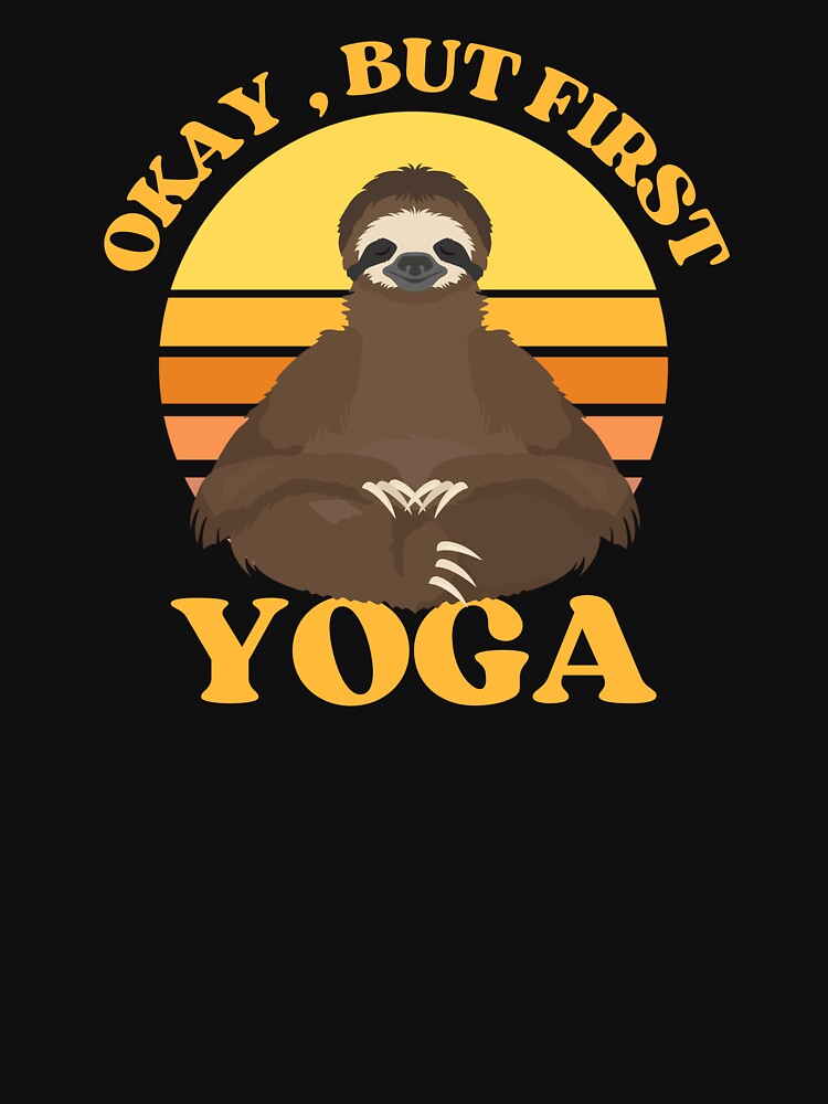 Okay, but first yoga funny yoga sloth by reka88 T-Shirts, Hoodie, Sweatshirt | BlankRebels.com (Image 3)
