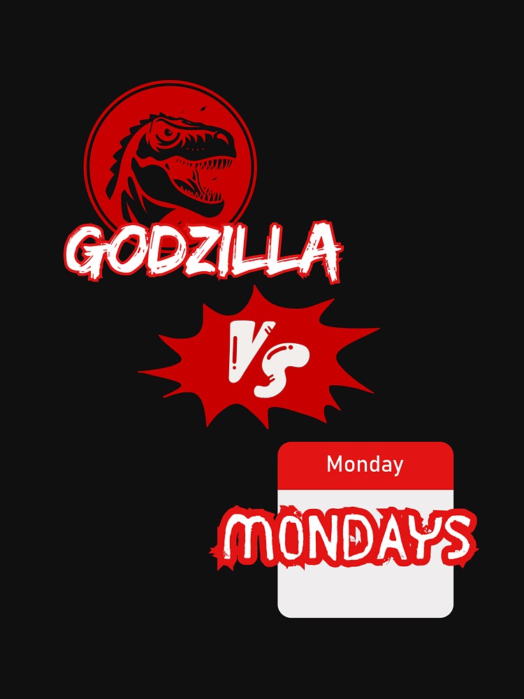 Godzilla vs Mondays - Funny Sarcastic Workday by TousheArt T-Shirts, Hoodie, Sweatshirt | BlankRebels.com (Image 3)