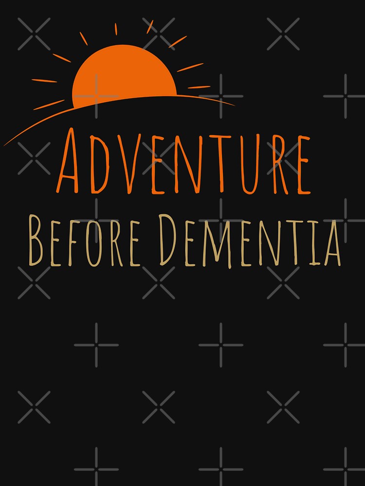 Adventure Before Dementia by PrintaMaria T-Shirts, Hoodie, Sweatshirt | BlankRebels.com (Image 3)