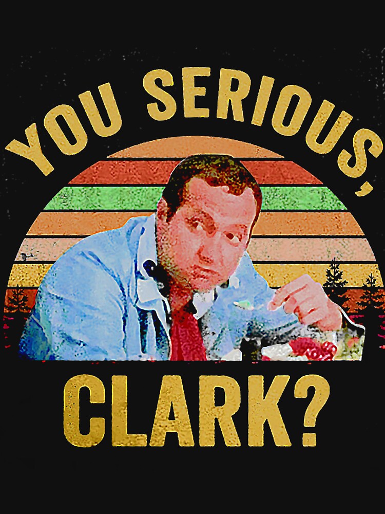 You Serious, Clark by conann2811 T-Shirts, Hoodie, Sweatshirt | BlankRebels.com (Image 3)