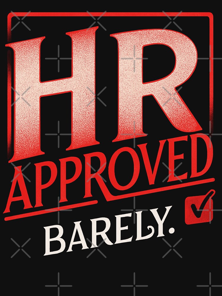 HR Approved Barely – Funny Office Humor  | Sarcastic Corporate Work Saying by Cree8if T-Shirts, Hoodie, Sweatshirt (Image 3)