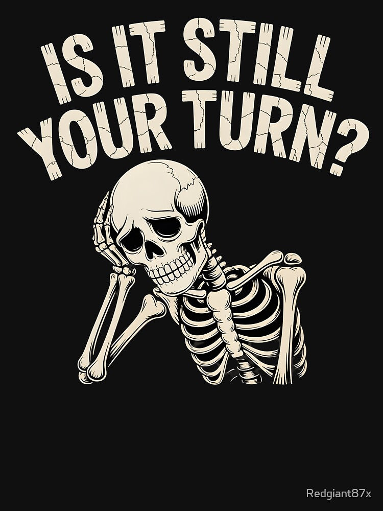 Is It Still Your Turn Funny Skeleton – Dice Night Tabletop Humor by Redgiant87x T-Shirts, Hoodie, Sweatshirt (Image 3)
