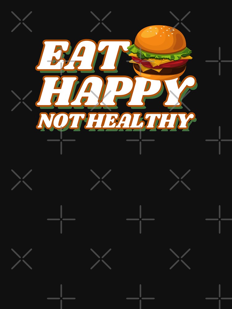 Eat Happy Not Healthy, foodies truck, indian foodie, big foodie, street foodie, comfort foodies, gifts of food,... (Image 3)