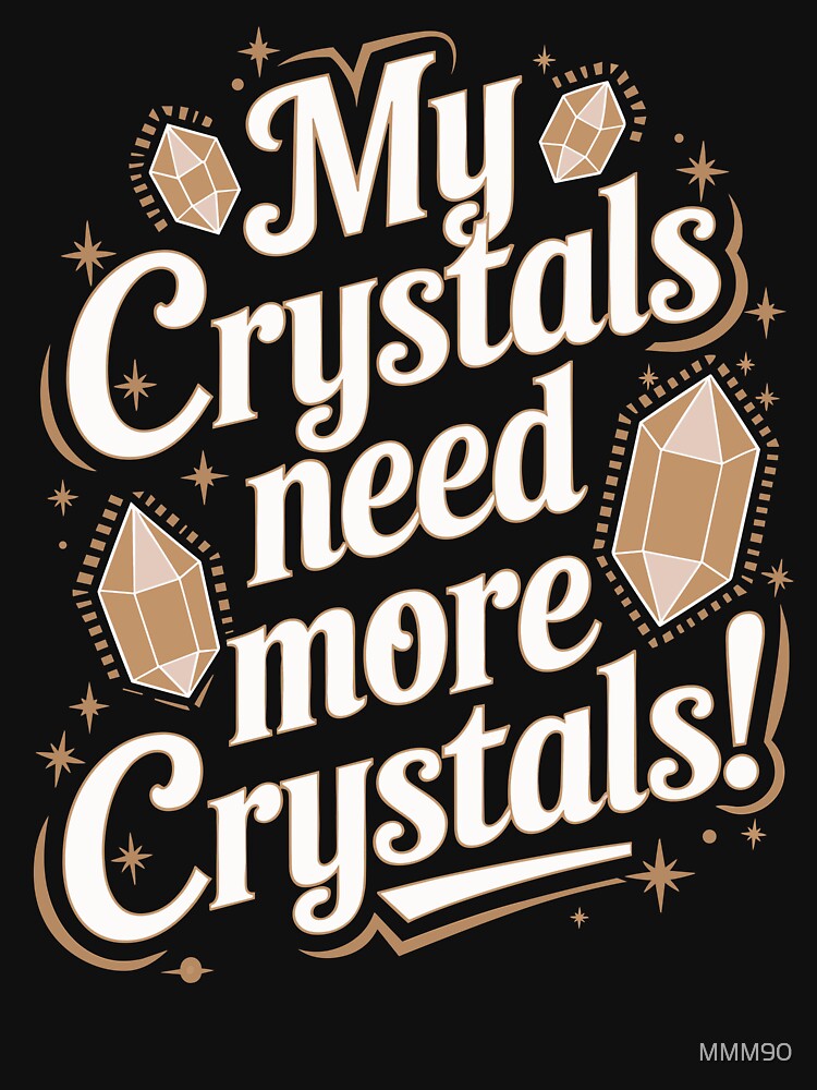 design title: My Crystals Need More Crystals Design - Crystal Lover by PunJoy T-Shirts, Hoodie, Sweatshirt (Image 3)