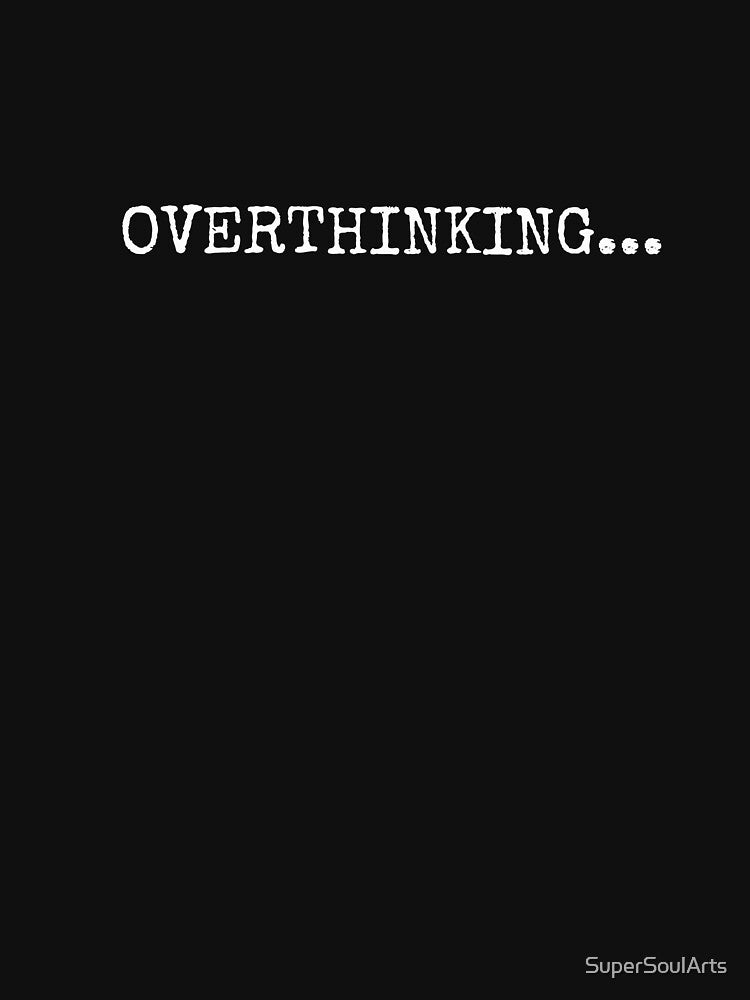 OVERTHINKING by SuperSoulArts T-Shirts, Hoodie, Sweatshirt | BlankRebels.com (Image 3)