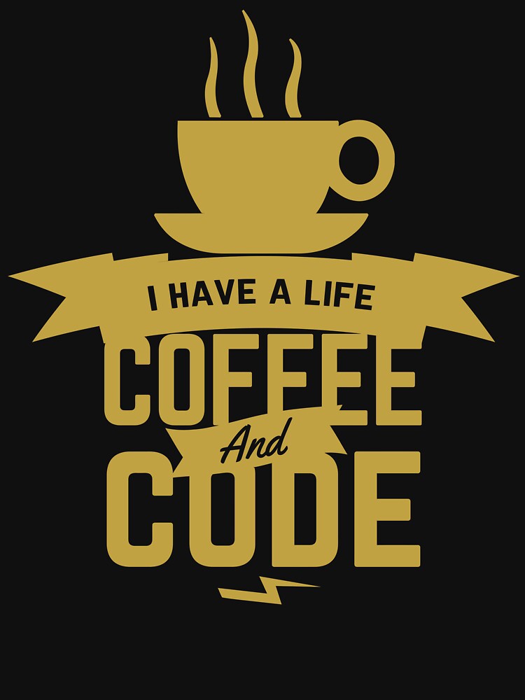 I Have A Life Code And Coffee by JuxNdx T-Shirts, Hoodie, Sweatshirt | BlankRebels.com (Image 3)