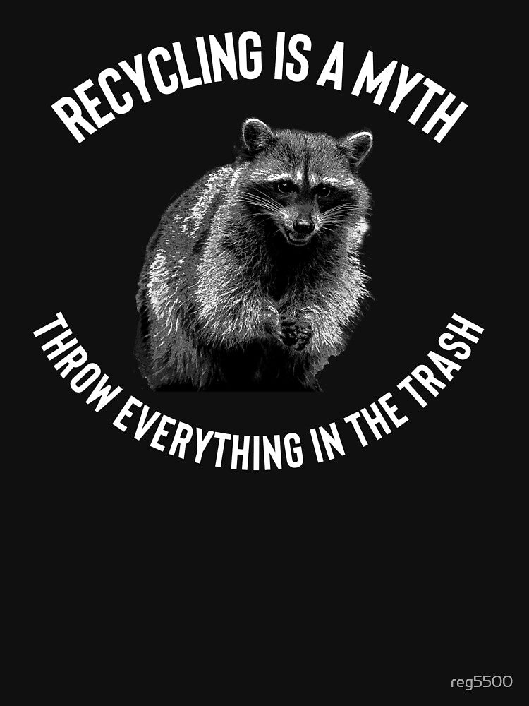 Fun Recycling is a Myth, Throw Everything in the Trash Raccoon Joke Design by reg5500 T-Shirts, Hoodie, Sweatshirt (Image 3)