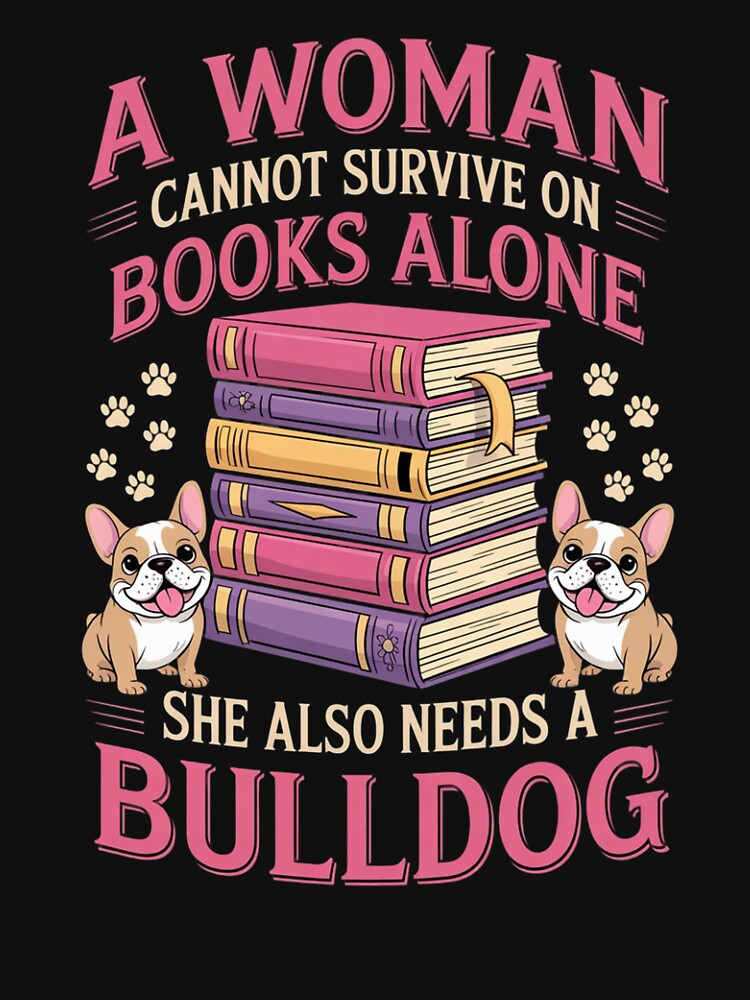 Woman Cant Survive On Books Alone She Needs Bulldog by Ikwalima T-Shirts, Hoodie, Sweatshirt | BlankRebels.com (Image 3)