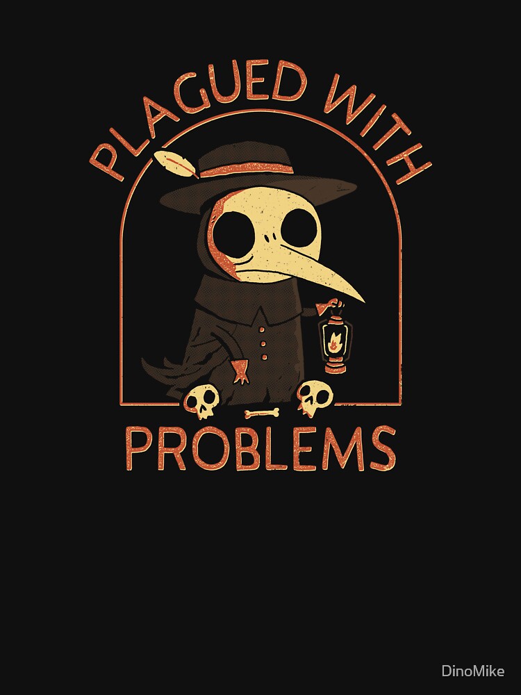 Plagued With Problems by DinoMike T-Shirts, Hoodie, Sweatshirt | BlankRebels.com (Image 3)