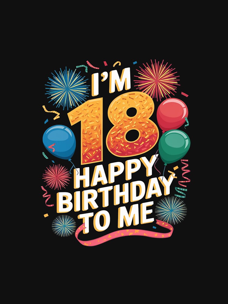 I'm 18 Years Old Happy Birthday to me 18th Birthday by AquaKiev T-Shirts, Hoodie, Sweatshirt | BlankRebels.com (Image 3)
