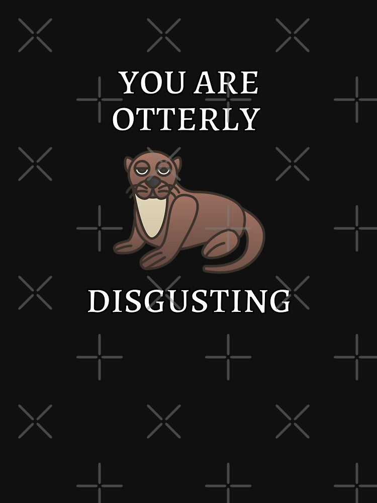You Are Otterly Disgusting V4 Sarcastic Otter, Annoyed Otter by DearSunny T-Shirts, Hoodie, Sweatshirt (Image 3)
