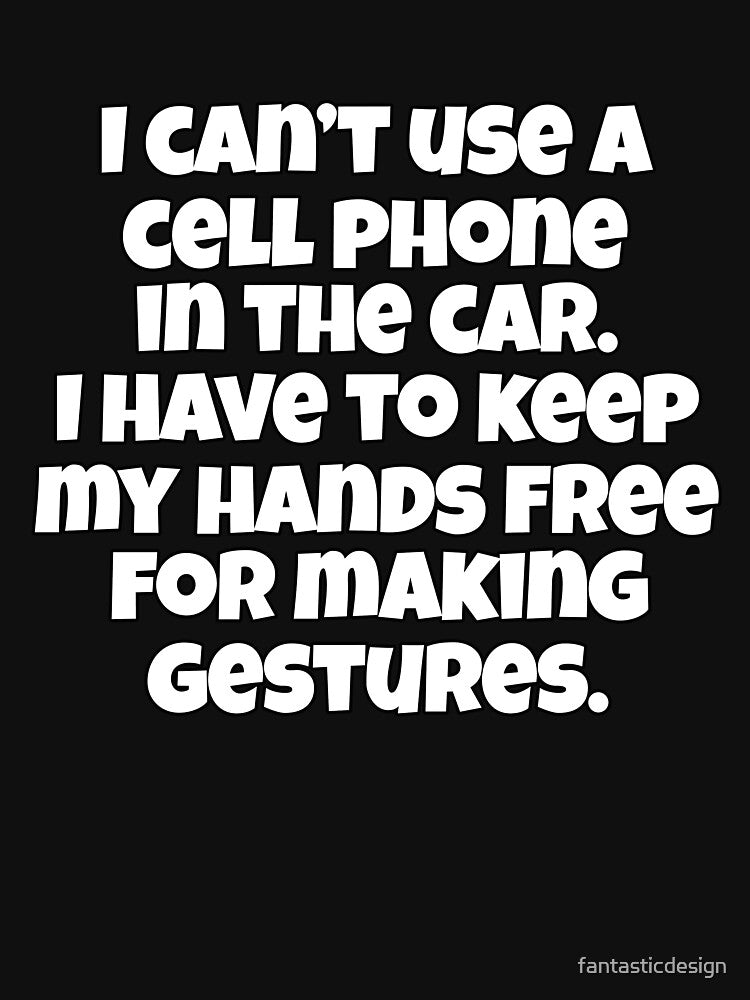 Funny Sarcastic Saying I Can’t Use A Cell Phone In The Car by fantasticdesign T-Shirts, Hoodie, Sweatshirt (Image 3)