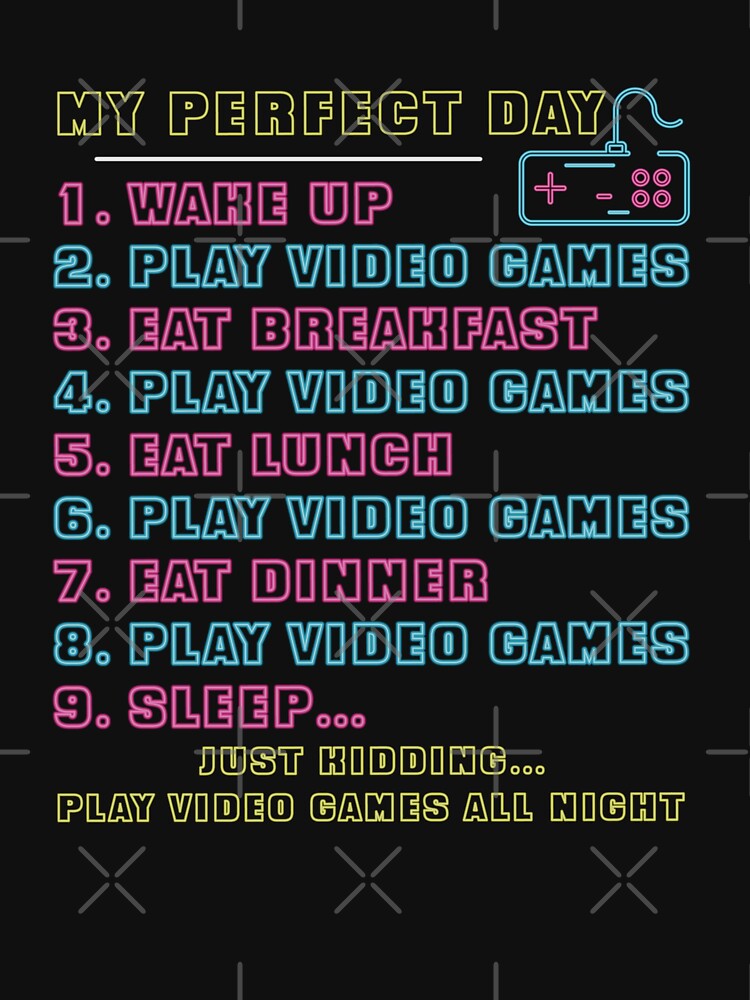 My Perfect Day Play Video Games for Girl, boy, or teenager by buy-on-demand T-Shirts, Hoodie, Sweatshirt (Image 3)