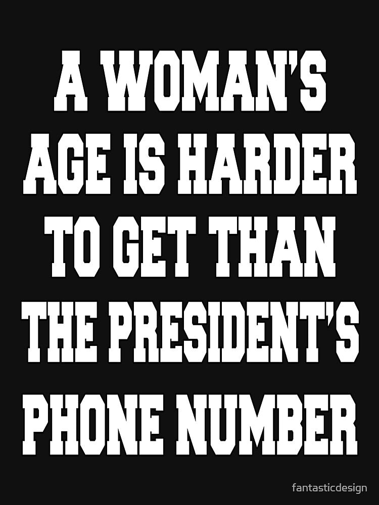 Funny Sarcastic Humor A Woman's Age Is Harder To Get Than The President's Phone Number by fantasticdesign... (Image 3)