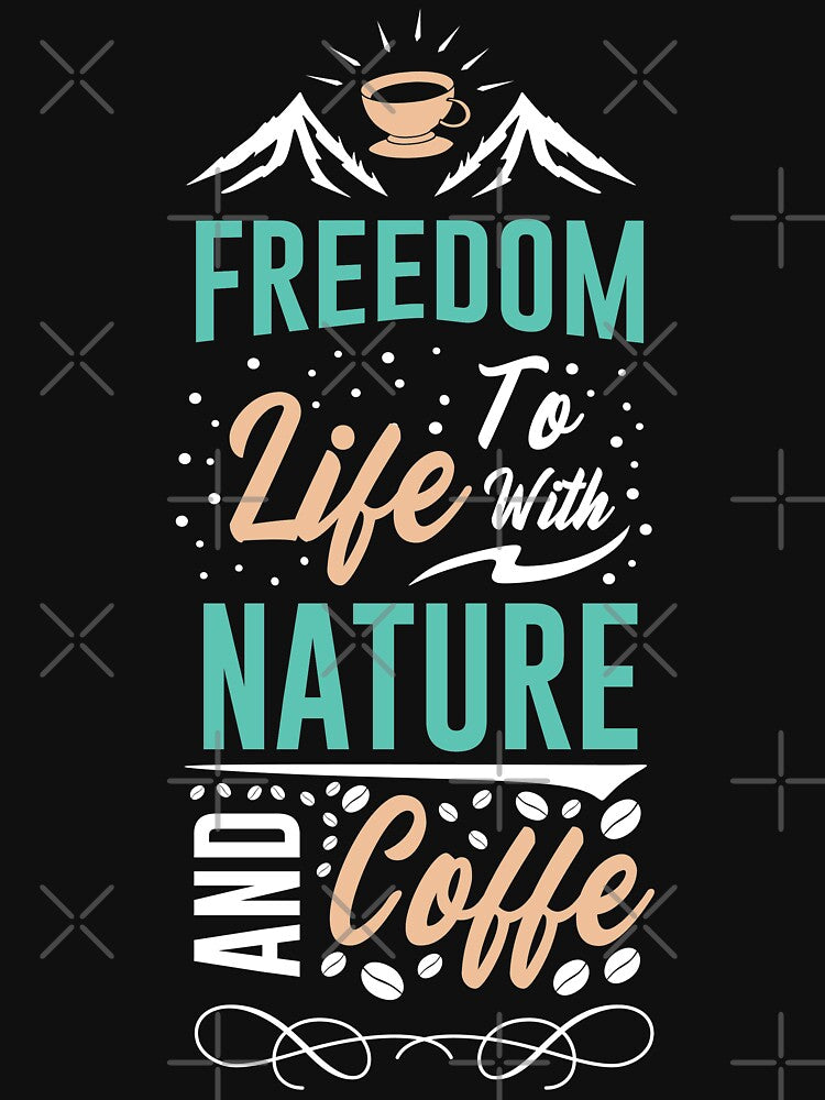 Freedom Life Nature Coffee T-Shirts, Hoodie, Sweatshirt