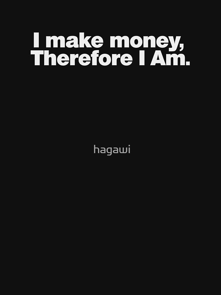 I make money, Therefore I Am by hagawi T-Shirts, Hoodie, Sweatshirt | BlankRebels.com (Image 3)