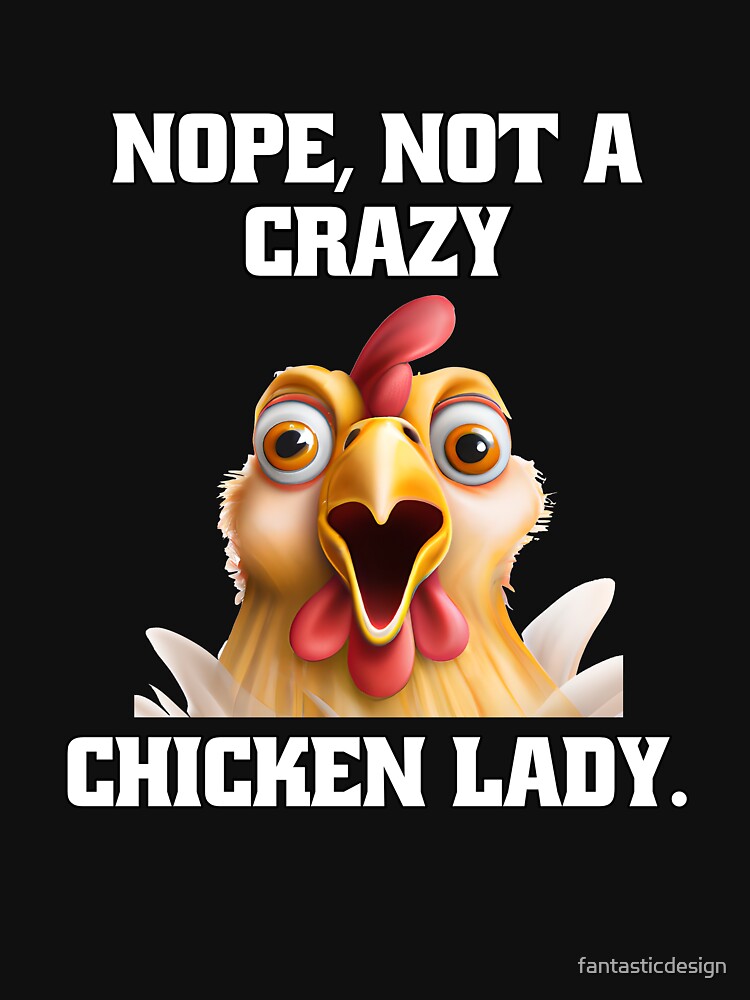 Funny Chicken Farmer Humor Nope, Not A Crazy Chicken Lady by fantasticdesign T-Shirts, Hoodie, Sweatshirt (Image 3)