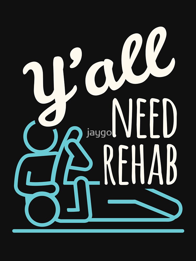 Y'all Need Rehab Physical Therapist Physiotherapist by jaygo T-Shirts, Hoodie, Sweatshirt | BlankRebels.com (Image 3)