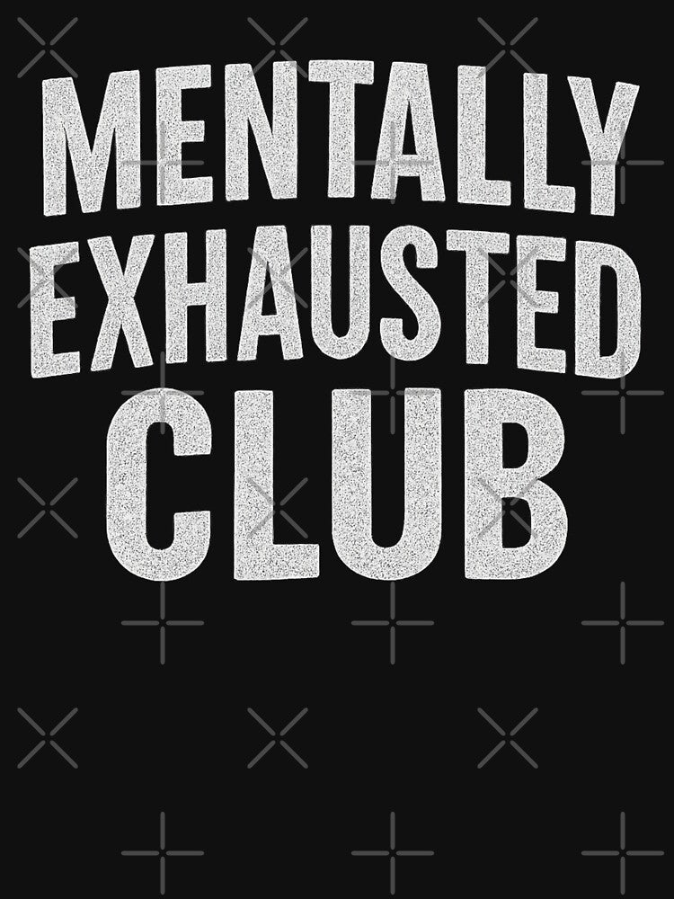 Mentally Exhausted Club - Funny Mental Health Quote T-Shirt & Sticker by Dragonfly-10 Hoodie, Sweatshirt (Image 3)