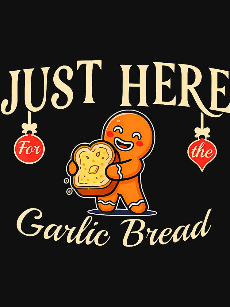 Just Here Garlic Bread Foodie Humorous T-Shirts, Hoodie, Sweatshirt