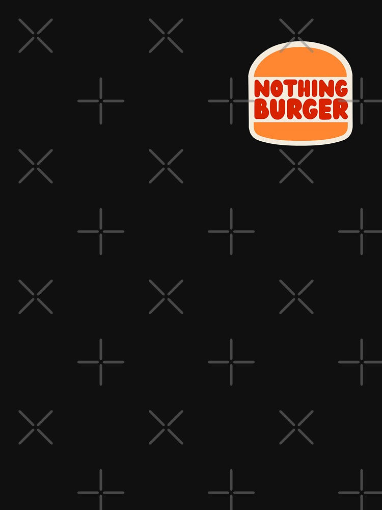 Nothing Burger - It's Just A Nothing Burger - Nothing To See Here v2 by MillennialMemer T-Shirts, Hoodie,... (Image 3)
