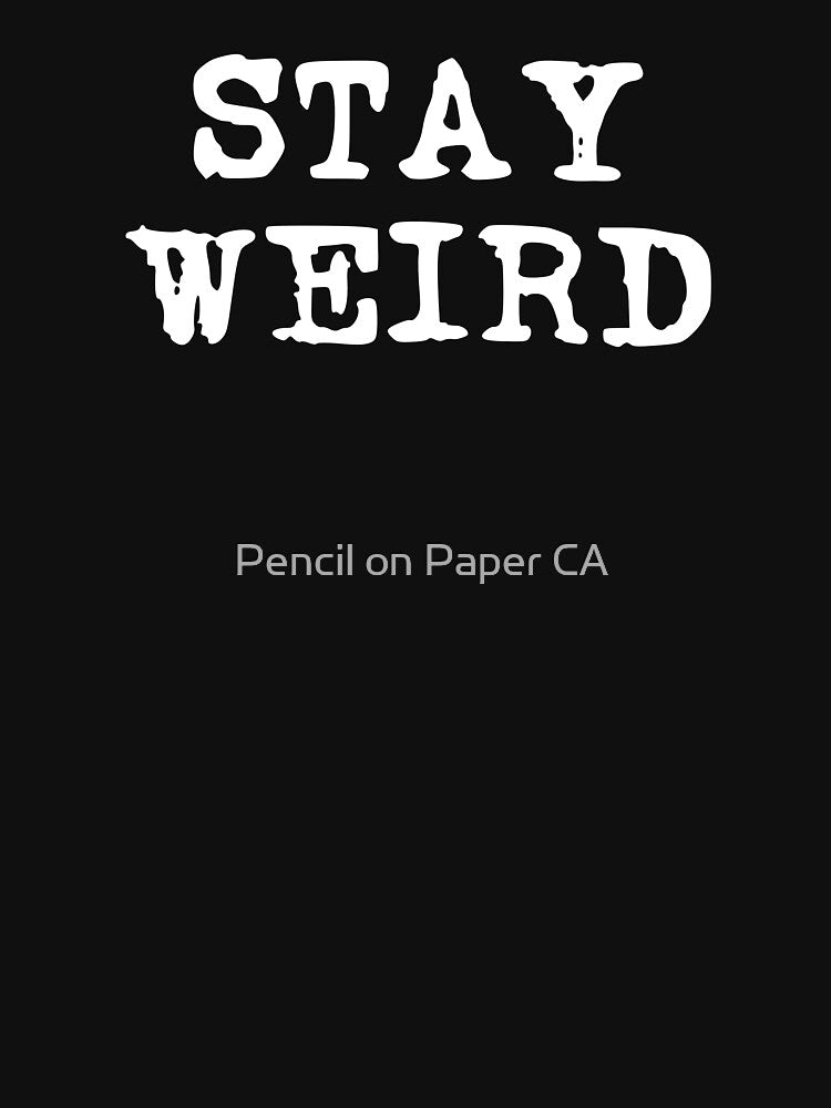 Stay Weird (stacked white font) by Pencil on Paper CA T-Shirts, Hoodie, Sweatshirt | BlankRebels.com (Image 3)