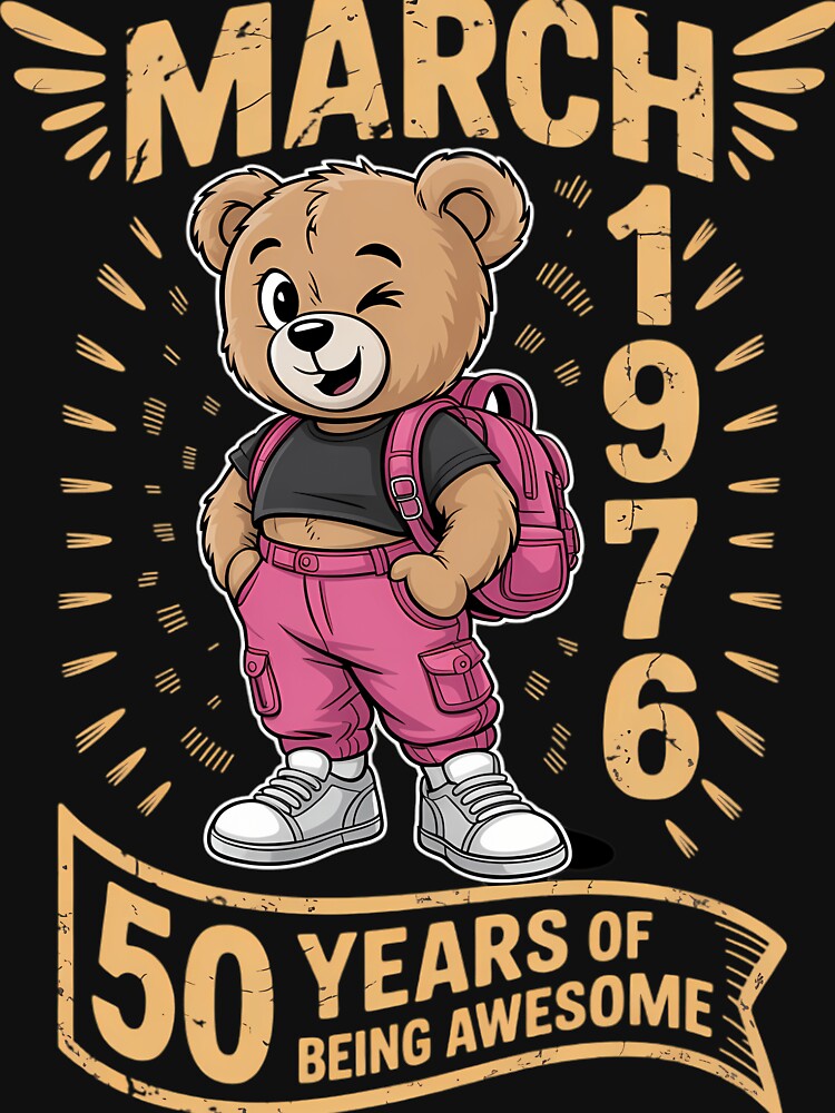 March 1976 50th Birthday 50 Year Teddy Bear Being Awesome by sterabamineh T-Shirts, Hoodie, Sweatshirt (Image 3)