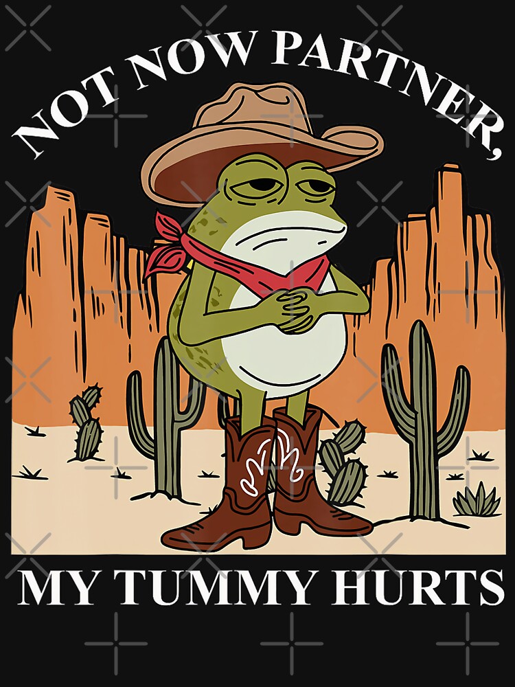 Not Now Partner My Tummy Hurts Cowboy Frog Meme Retro Funny by Galactic-Sketch T-Shirts, Hoodie, Sweatshirt (Image 3)