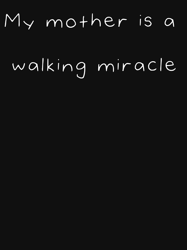 MY MOTHER IS A WALKING MIRACLE : BIRTHDAY GIFT FOR MOM, CUTE FAMILY GIFT ,BIRTHDAY MOTHERS DAY GIFT, Mother's Day in quarantine shirt, by Edgy DESIGNS