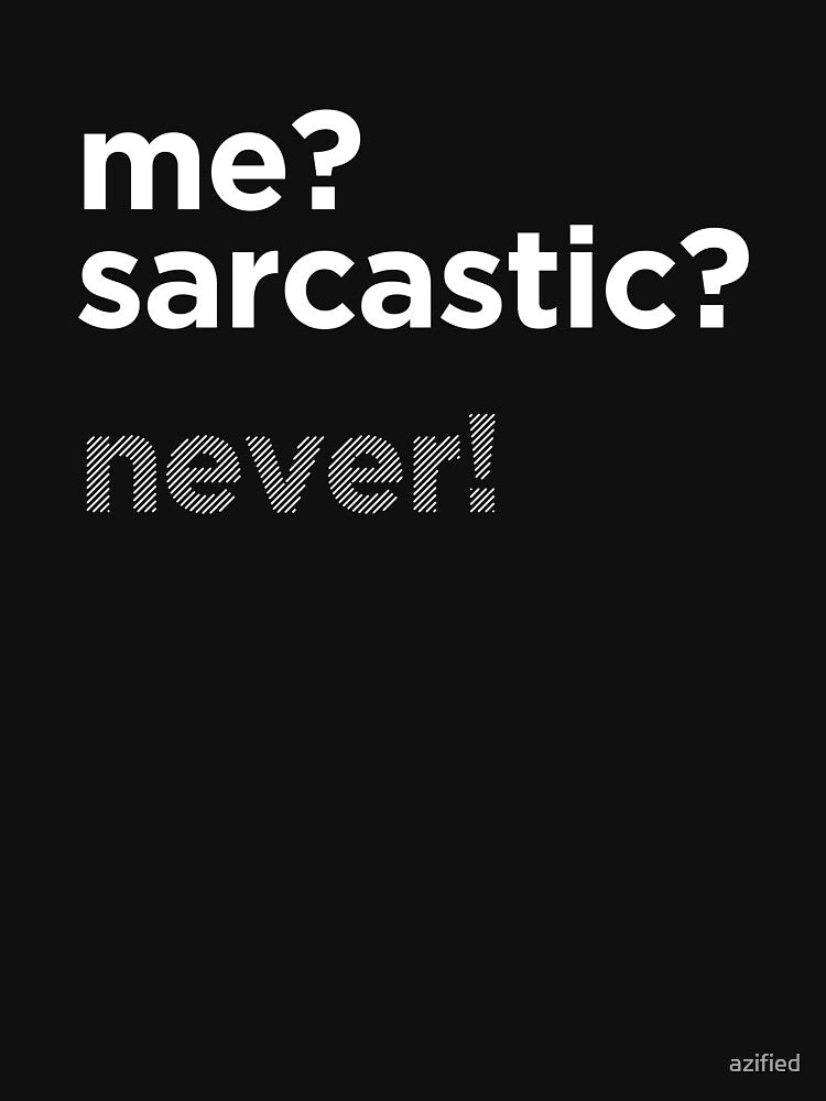 ME? SARCASTIC? NEVER! by azified T-Shirts, Hoodie, Sweatshirt | BlankRebels.com (Image 3)