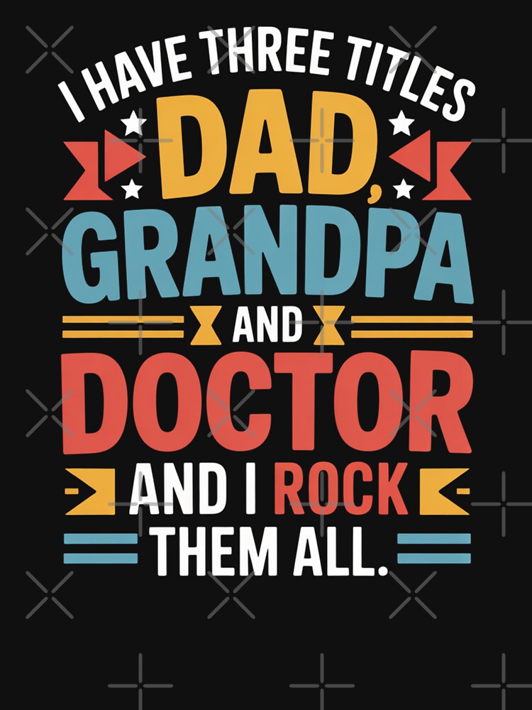 I Have Three Titles Dad Grandpa And Doctor And I Rock Them All by Gogetgiggles T-Shirts, Hoodie, Sweatshirt (Image 3)