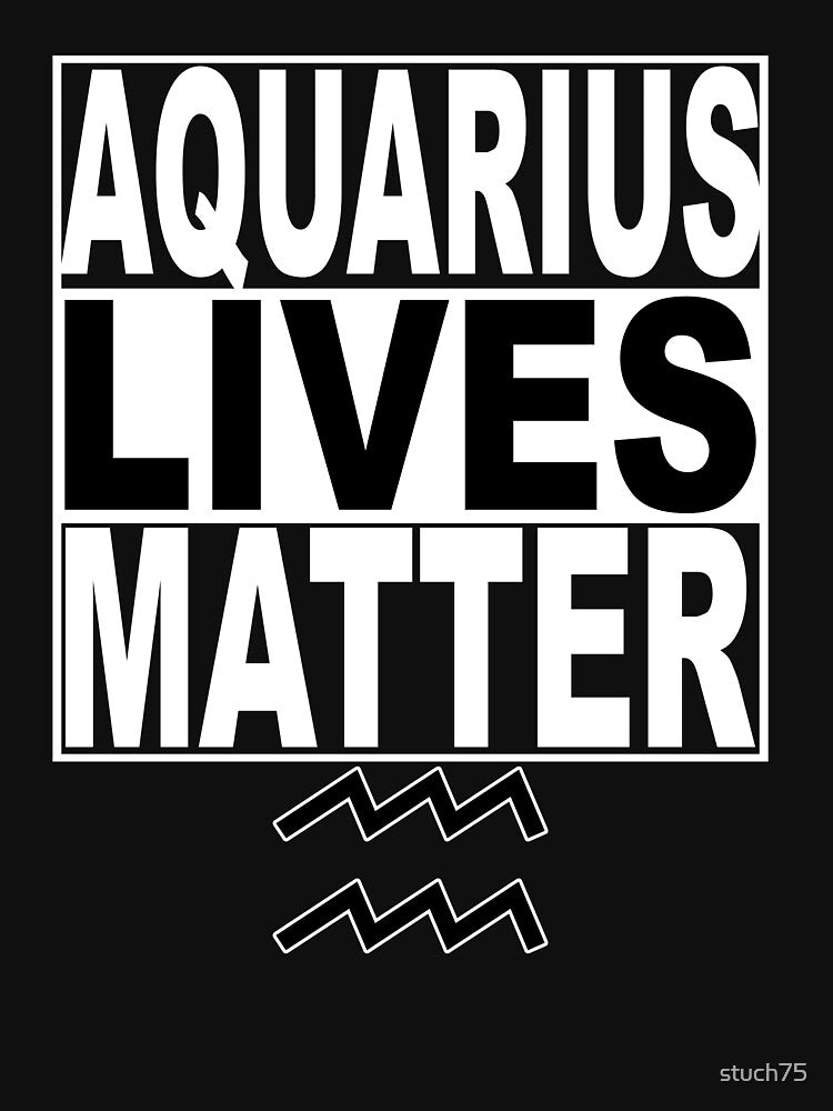 Aquarius Lives Matter by stuch75 T-Shirts, Hoodie, Sweatshirt | BlankRebels.com (Image 3)