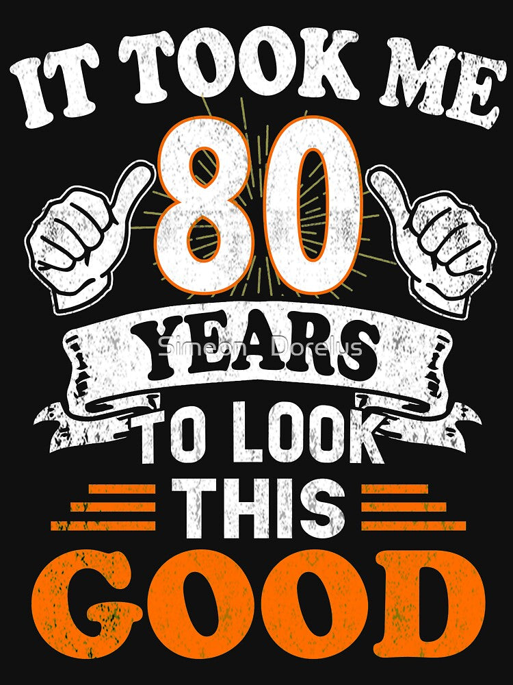 80th Birthday Gift - It Took Me 80 Years To Look This Good by Simeon	 Dorelus T-Shirts, Hoodie, Sweatshirt (Image 3)