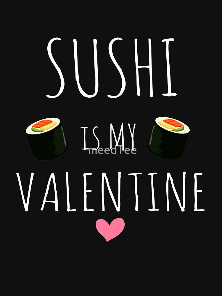 Sushi Is My Valentine - Funny Valentines Day Gift by meedTee T-Shirts, Hoodie, Sweatshirt | BlankRebels.com (Image 3)
