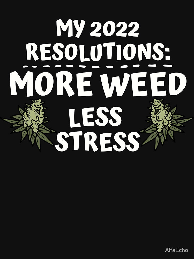 MY 2022 RESOLUTIONS: MORE WEED LESS STRESS by AlfaEcho T-Shirts, Hoodie, Sweatshirt | BlankRebels.com (Image 3)