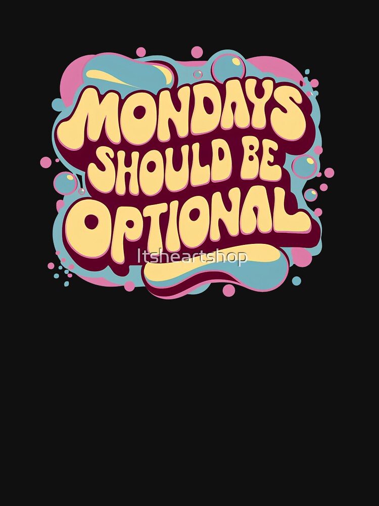 Mondays Should Be Optional by Itsheartshop T-Shirts, Hoodie, Sweatshirt | BlankRebels.com (Image 3)
