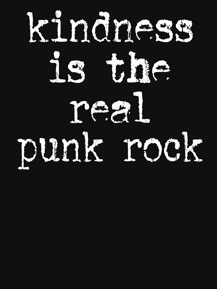 Kindness Is Real Punk Rock T-Shirts, Hoodie, Sweatshirt